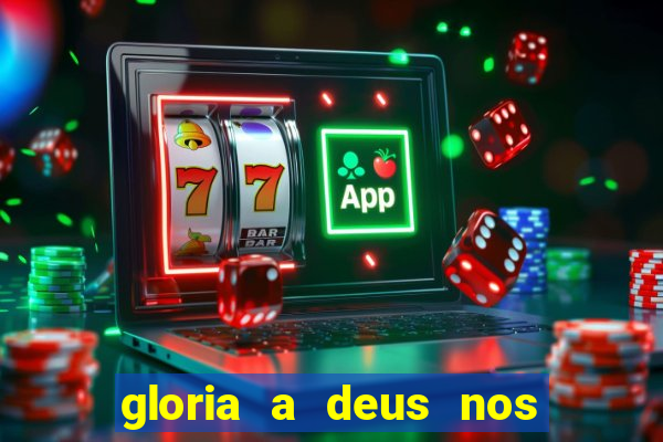 gloria a deus nos altos ceus letra